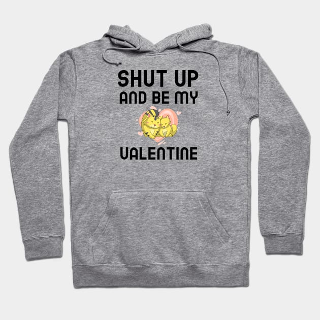 Shut Up And Be My Valentine Hoodie by Jitesh Kundra